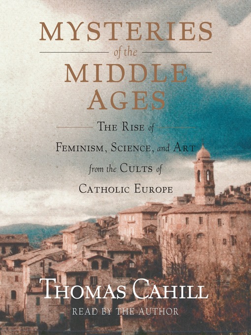 Title details for Mysteries of the Middle Ages by Thomas Cahill - Available